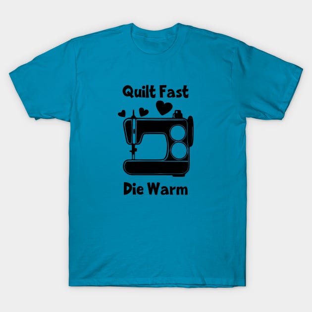 Quilt Fast, Die Warm T-Shirt by KayBee Gift Shop